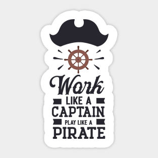 Work like a captain play like a Pirate Sticker